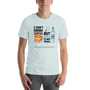 I Don't Drink Coffee Unisex T-Shirt By KISABI®