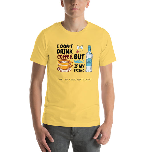 I Don't Drink Coffee Unisex T-Shirt By KISABI®